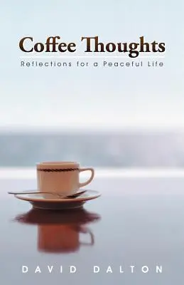 Kaffee-Gedanken: Reflexionen für ein friedvolles Leben - Coffee Thoughts: Reflections for a Peaceful Life