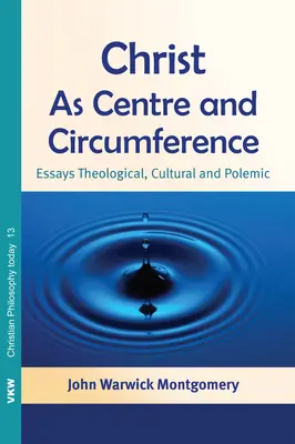 Christus als Zentrum und Umfang: Theologische, kulturelle und polemische Essays - Christ as Centre and Circumference: Essays Theological, Cultural and Polemic