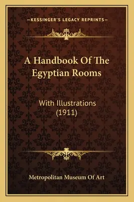 Ein Handbuch der ägyptischen Räume: Mit Illustrationen (1911) - A Handbook Of The Egyptian Rooms: With Illustrations (1911)