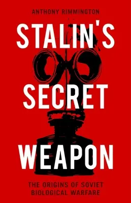 Stalins Geheimwaffe: Die Ursprünge der sowjetischen biologischen Kriegsführung - Stalin's Secret Weapon: The Origins of Soviet Biological Warfare