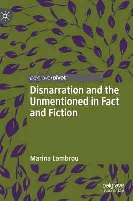 Verfremdung und das Unerwähnte in Fakten und Fiktion - Disnarration and the Unmentioned in Fact and Fiction