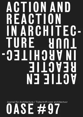 Oase 97: Aktion und Reaktion: Widersprüche in der Architektur - Oase 97: Action and Reaction: Oppositions in Architecture