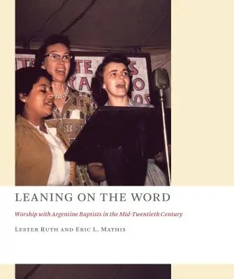 Sich auf das Wort stützen: Anbetung mit argentinischen Baptisten in der Mitte des zwanzigsten Jahrhunderts - Leaning on the Word: Worship with Argentine Baptists in the Mid-Twentieth Century