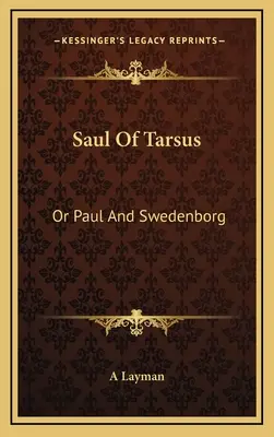 Saul von Tarsus: Oder Paulus und Swedenborg - Saul Of Tarsus: Or Paul And Swedenborg