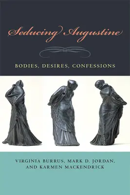 Augustinus verführen: Körper, Begehren, Bekenntnisse - Seducing Augustine: Bodies, Desires, Confessions
