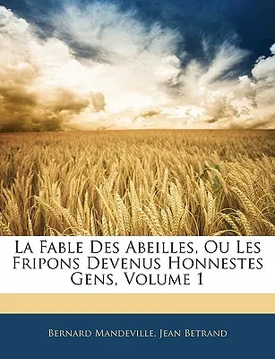 La Fable Des Abeilles, Ou Les Fripons Devenus Honnestes Gens, Band 1 - La Fable Des Abeilles, Ou Les Fripons Devenus Honnestes Gens, Volume 1