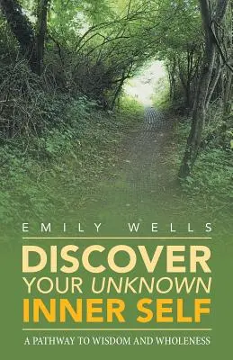 Entdecken Sie Ihr unbekanntes inneres Selbst: Ein Weg zu Weisheit und Ganzheit - Discover Your Unknown Inner Self: A Pathway to Wisdom and Wholeness