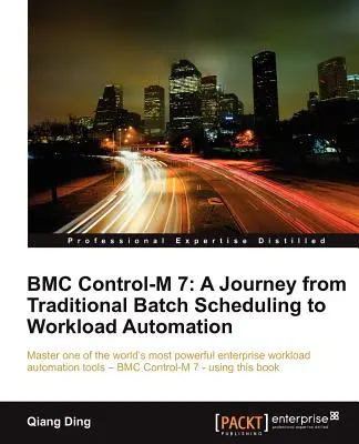 Bmc Control-M 7: Eine Reise vom traditionellen Batch Scheduling zur Workload Automation - Bmc Control-M 7: A Journey from Traditional Batch Scheduling to Workload Automation