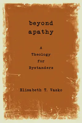 Jenseits der Apathie: Eine Theologie für Schaulustige - Beyond Apathy: A Theology for Bystanders
