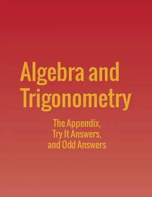 Algebra und Trigonometrie: The Appendix, Try It Answers und Odd Answers - Algebra and Trigonometry: The Appendix, Try It Answers and Odd Answers