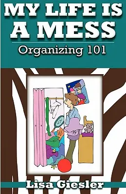 Mein Leben ist ein Chaos: Organisieren 101 - My Life Is a Mess: Organizing 101