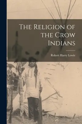 Die Religion der Crow-Indianer - The Religion of the Crow Indians