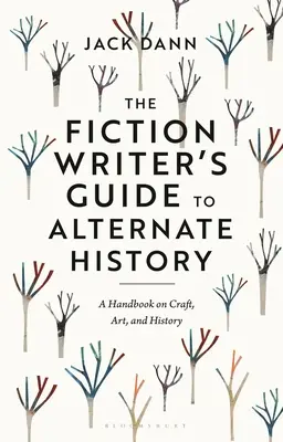 Leitfaden für Belletristikautoren zur alternativen Geschichte: Ein Handbuch über Handwerk, Kunst und Geschichte - The Fiction Writer's Guide to Alternate History: A Handbook on Craft, Art, and History