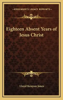 Achtzehn abwesende Jahre von Jesus Christus - Eighteen Absent Years of Jesus Christ