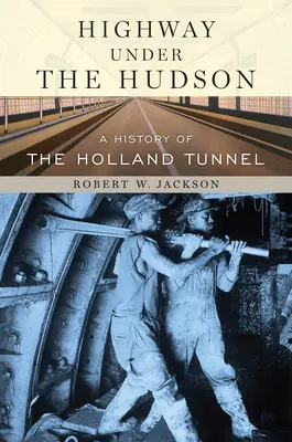 Highway unter dem Hudson: Eine Geschichte des Holland-Tunnels - Highway Under the Hudson: A History of the Holland Tunnel