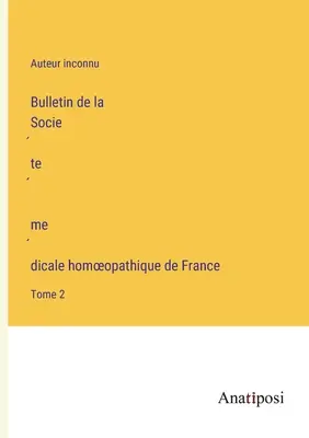 Bulletin de la Société médicale homoeopathique de France: Band 2 - Bulletin de la Société médicale homoeopathique de France: Tome 2