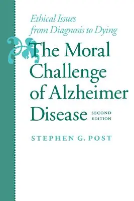 Die moralische Herausforderung der Alzheimer-Krankheit: Ethische Fragen von der Diagnose bis zum Sterben - The Moral Challenge of Alzheimer Disease: Ethical Issues from Diagnosis to Dying