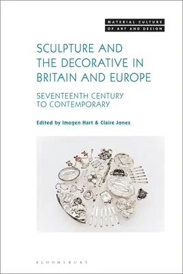 Skulptur und Dekoration in Großbritannien und Europa: siebzehntes Jahrhundert bis zur Gegenwart - Sculpture and the Decorative in Britain and Europe: Seventeenth Century to Contemporary