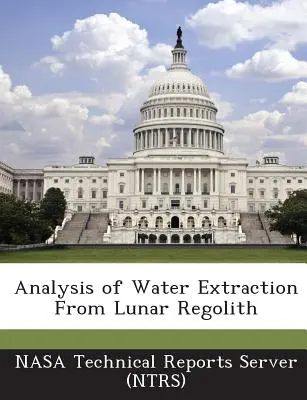 Analyse der Wasserextraktion aus Mondregolith (Nasa Technical Reports Server (Ntrs)) - Analysis of Water Extraction from Lunar Regolith (Nasa Technical Reports Server (Ntrs))