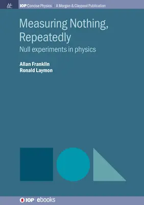 Nichts messen, immer wieder: Nullexperimente in der Physik - Measuring Nothing, Repeatedly: Null Experiments in Physics