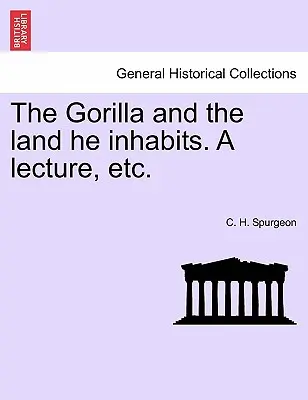 Der Gorilla und das Land, das er bewohnt: ein Vortrag usw. - The Gorilla and the Land He Inhabits. a Lecture, Etc.