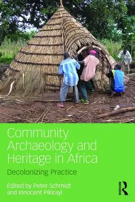 Gemeinschaftsarchäologie und Kulturerbe in Afrika: Dekolonisierende Praxis - Community Archaeology and Heritage in Africa: Decolonizing Practice