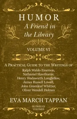 Humor - Ein Freund in der Bibliothek: Band VI - Ein praktischer Führer zu den Schriften von Ralph Waldo Emerson, Nathaniel Hawthorne, Henry Wadsworth Longfellow - Humor - A Friend in the Library: Volume VI - A Practical Guide to the Writings of Ralph Waldo Emerson, Nathaniel Hawthorne, Henry Wadsworth Longfellow