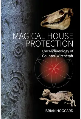 Magischer Hausschutz: Die Archäologie der Gegenhexerei - Magical House Protection: The Archaeology of Counter-Witchcraft
