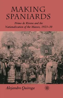 Spanier machen: Primo de Rivera und die Nationalisierung der Massen, 1923-30 - Making Spaniards: Primo de Rivera and the Nationalization of the Masses, 1923-30