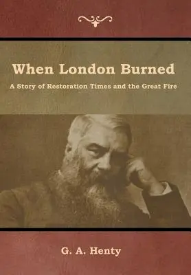 Als London brannte: Eine Geschichte der Restaurationszeit und des großen Feuers - When London Burned: A Story of Restoration Times and the Great Fire