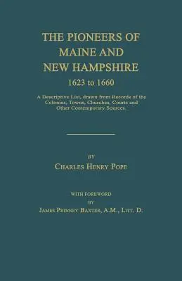 Die Pioniere von Maine und New Hampshire 1623 bis 1660: A Descriptive List, Drawn from Records of the Colonies, Towns, Churches, Courts and Other Contem - The Pioneers of Maine and New Hampshire 1623 to 1660: A Descriptive List, Drawn from Records of the Colonies, Towns, Churches, Courts and Other Contem