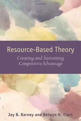 Ressourcenbasierte Theorie: Schaffung und Erhalt von Wettbewerbsvorteilen - Resouce-Based Theory: Creating and Sustaining Competitive Advantage