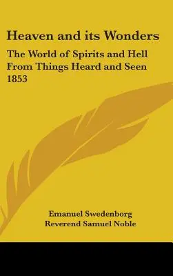 Der Himmel und seine Wunder: Die Welt der Geister und die Hölle aus Gehörtem und Gesehenem (1853) - Heaven and its Wonders: The World of Spirits and Hell From Things Heard and Seen 1853