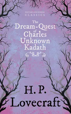 The Dream-Quest of Unknown Kadath (Fantasy- und Horrorklassiker);Mit einer Widmung von George Henry Weiss - The Dream-Quest of Unknown Kadath (Fantasy and Horror Classics);With a Dedication by George Henry Weiss