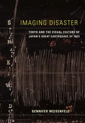 Das Bild der Katastrophe: Tokio und die visuelle Kultur des großen Erdbebens von 1923 in Japan, Band 22 - Imaging Disaster: Tokyo and the Visual Culture of Japan's Great Earthquake of 1923 Volume 22