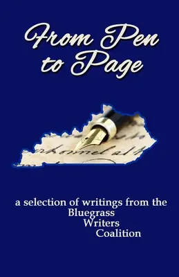 From Pen to Page: eine Auswahl von Schriften der Bluegrass Writers Coalition - From Pen to Page: a selection of writings from the Bluegrass Writers Coalition