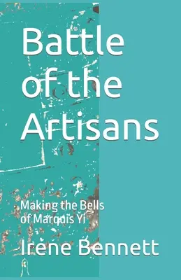 Kampf der Kunsthandwerker: Die Herstellung der Glocken von Marquis Yi - Battle of the Artisans: Making the Bells of Marquis Yi