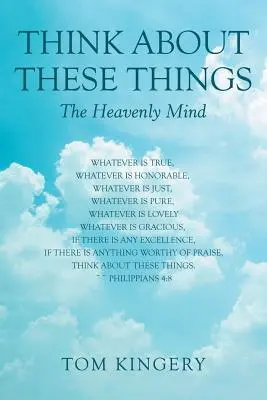 Denk über diese Dinge nach: Der himmlische Geist - Think About These Things: The Heavenly Mind