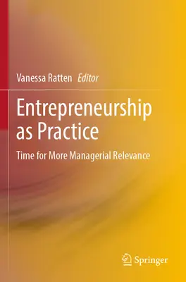 Unternehmertum als Praxis: Zeit für mehr unternehmerische Relevanz - Entrepreneurship as Practice: Time for More Managerial Relevance