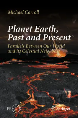 Planet Erde, Vergangenheit und Gegenwart: Parallelen zwischen unserer Welt und ihren himmlischen Nachbarn - Planet Earth, Past and Present: Parallels Between Our World and Its Celestial Neighbors