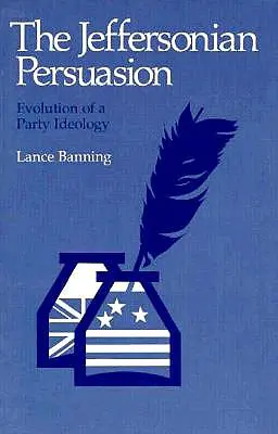 Die Jeffersonsche Überzeugung: Entwicklung einer Parteiideologie - The Jeffersonian Persuasion: Evolution of a Party Ideology