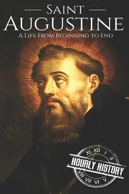 Der Heilige Augustinus: Ein Leben vom Anfang bis zum Ende - Saint Augustine: A Life From Beginning to End