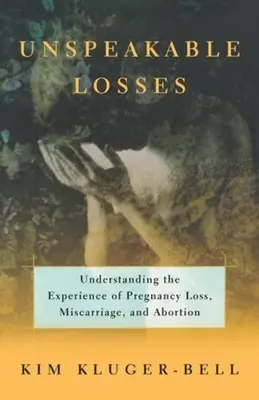 Unaussprechliche Verluste: Die Erfahrung von Schwangerschaftsverlusten und Fehlgeburten verstehen - Unspeakable Losses: Understanding the Experience of Pregnancy Loss, Miscarriage