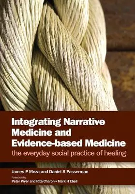 Integration von narrativer Medizin und evidenzbasierter Medizin: Die alltägliche soziale Praxis des Heilens - Integrating Narrative Medicine and Evidence-Based Medicine: The Everyday Social Practice of Healing