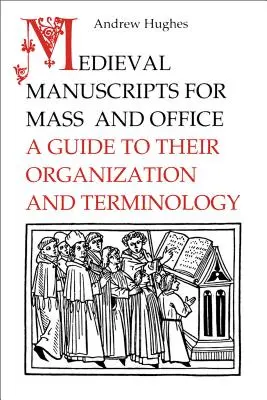 Mittelalterliche Manuskripte für Messe und Amt: Ein Leitfaden zu ihrer Organisation und Terminologie - Medieval Manuscripts for Mass and Office: A Guide to their Organization and Terminology