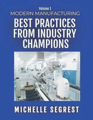 Moderne Fertigung (Band 1): Bewährte Praktiken von Branchenführern - Modern Manufacturing (Volume 1): Best Practices from Industry Champions