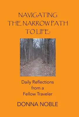 Navigieren auf dem schmalen Pfad des Lebens: Tägliche Reflexionen eines Mitreisenden - Navigating the Narrow Path to Life: Daily Reflections from a Fellow Traveler