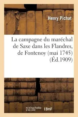Der Feldzug des Marschalls von Sachsen in Flandern, von Fontenoy (Mai 1745) Die Einnahme von Brüssel (Februar 1746): Gefolgt von einer unveröffentlichten Korrespondenz. - La Campagne Du Marchal de Saxe Dans Les Flandres, de Fontenoy (Mai 1745)  La Prise de Bruxelles: (Fvrier 1746): Suivie d'Une Correspondance Indite