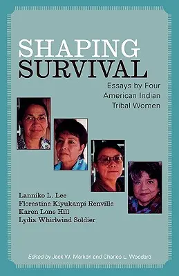 Das Überleben gestalten: Essays von vier indianischen Stammesfrauen - Shaping Survival: Essays by Four American Indian Tribal Women