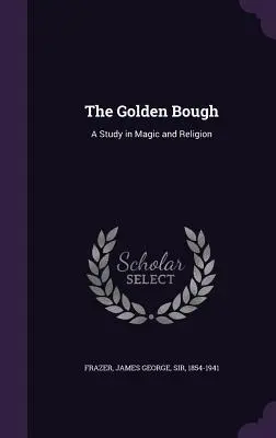 Der Goldene Zweig: Eine Studie in Magie und Religion - The Golden Bough: A Study in Magic and Religion